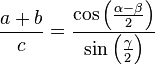  \frac{a + b}{c} = \frac{\cos\left(\frac{\alpha - \beta}{2}\right)}{\sin\left(\frac{\gamma}{2}\right)} 