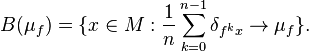  B(\mu_f)=\{x\in M:\frac{1}{n}\sum_{k=0}^{n-1}\delta_{f^kx}\to\mu_f\}. 