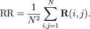 \text{RR} =  \frac{1}{N^2} \sum_{i,j=1}^N \mathbf{R}(i,j).