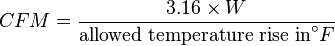 CFM = \frac{3.16 \times W}{\text{allowed temperature rise in} ^\circ F}