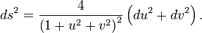 ds^2 = \frac{4}{\left(1 + u^2 + v^2\right)^2} \left(du^2 + dv^2\right).