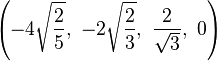\left(-4\sqrt{\frac{2}{5}},\ -2\sqrt{\frac{2}{3}},\ \frac{2}{\sqrt{3}},\  0\right)
