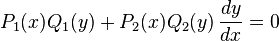  P_1(x)Q_1(y) + P_2(x)Q_2(y)\,\frac{dy}{dx} = 0 \,\!