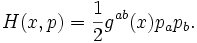 H(x,p)=\frac{1}{2}g^{ab}(x)p_a p_b.