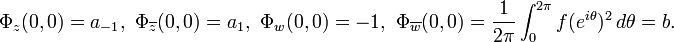 \displaystyle{\Phi_z(0,0)=a_{-1},\,\,\Phi_{\overline{z}}(0,0)=a_{1},\,\, \Phi_{w}(0,0) = -1,\,\, \Phi_{\overline{w}}(0,0) = {1\over 2\pi} \int_0^{2\pi} f(e^{i\theta})^2\, d\theta=b.}