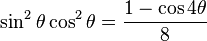 \sin^2\theta \cos^2\theta = \frac{1 - \cos 4\theta}{8}