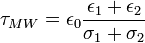 \tau_{MW}=\epsilon_0\frac{\epsilon_1+\epsilon_2}{\sigma_1+\sigma_2}