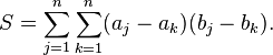  S = \sum_{j=1}^n \sum_{k=1}^n (a_j - a_k) (b_j - b_k).