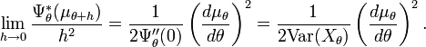 \lim_{h\rightarrow 0} \frac {\Psi^*_\theta (\mu_{\theta+h})}{h^2}
   = \frac 1 {2\Psi''_\theta(0)}\left(\frac {d\mu_\theta}{d\theta}\right)^2
   = \frac 1 {2\mathrm{Var}(X_\theta)}\left(\frac {d\mu_\theta}{d\theta}\right)^2.