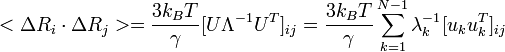 <\Delta R_i \cdot \Delta R_j> = \frac{3 k_B T}{\gamma}[U\Lambda^{-1}U^T]_{ij}=\frac{3 k_B T}{\gamma}\sum_{k=1}^{N-1}\lambda_k^{-1}  [u_k u_k^T]_{ij}