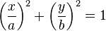 \displaystyle{\left(\frac{x}{a}\right)^2 + \left(\frac{y}{b}\right)^2} = 1