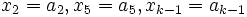 x_2=a_2, x_5=a_5, x_{k-1}=a_{k-1}