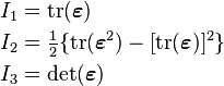 
   \begin{align}
   I_1 & = \mathrm{tr}(\boldsymbol{\varepsilon}) \\
   I_2 & = \tfrac{1}{2}\{\mathrm{tr}(\boldsymbol{\varepsilon}^2) - [\mathrm{tr}(\boldsymbol{\varepsilon})]^2\} \\
   I_3 & = \det(\boldsymbol{\varepsilon})
   \end{align}
 