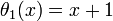 \theta_1(x)=x+1\,