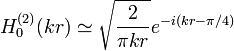  H_0^{(2)}(kr) \simeq \sqrt{\frac{2}{\pi kr}}e^{-i(kr-\pi/4)}