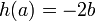 h(a) = -2b