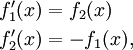 \begin{align}f_1^\prime(x)&=f_2(x)\\
f_2^\prime(x)&=-f_1(x),\end{align}