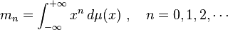 m_n = \int_{-\infty}^{+\infty} x^n \, d\mu(x)~, \quad n = 0,1,2,\cdots