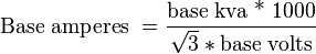 \text{Base amperes }=\frac{\text{base kva * 1000}}{\sqrt{3 } * \text{base volts}}