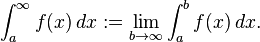 \int_a^{\infty} f(x)\,dx := \lim_{b\to\infty}\int_a^bf(x)\,dx.