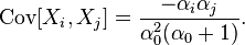 \mathrm{Cov}[X_i,X_j] = \frac{- \alpha_i \alpha_j}{\alpha_0^2 (\alpha_0+1)}.