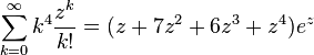 \sum_{k=0}^\infty k^4 \frac{z^k}{k!} = (z + 7z^2 + 6z^3 + z^4) e^z\,\!