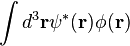 \int d^3\mathbf{r} \psi^*(\mathbf{r}) \phi(\mathbf{r})