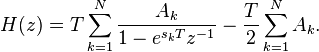 H(z) = T \sum_{k=1}^N{\frac{A_k}{1-e^{s_kT}z^{-1}} - \frac{T}{2} \sum_{k=1}^N A_k}.