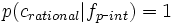 p(c_{rational}|f_{p\mbox{-}int}) = 1\ 