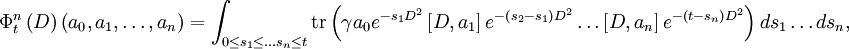 \Phi_t^n\left(D\right)\left(a_0,a_1,\ldots,a_n\right)=\int_{0\leq s_1\leq\ldots s_n\leq t}\mathrm{tr}\left(\gamma a_0 e^{-s_1 D^2}\left[D,a_1\right]e^{-\left(s_2-s_1\right)D^2}\ldots\left[D,a_n\right]e^{-\left(t-s_n\right)D^2}\right)ds_1\ldots ds_n,