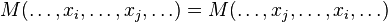  M(\ldots, x_i, \ldots, x_j, \ldots ) = M(\ldots, x_j, \ldots, x_i, \ldots) 