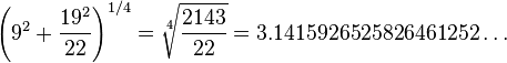 \left(9^2 + \frac{19^2}{22}\right)^{1/4} = \sqrt[4]{\frac{2143}{22}} = 3.1415926525826461252\dots