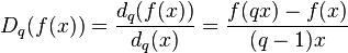 D_q(f(x)) = \frac{d_q(f(x))}{d_q(x)} = \frac{f(qx) - f(x)}{(q - 1)x}