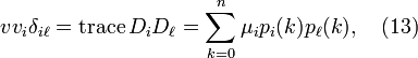 
v v_i \delta_{i\ell} = \operatorname{trace}D_i D_\ell = \sum_{k=0}^n \mu_i p_i(k) p_\ell (k), \quad(13)
