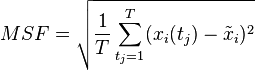 MSF=\sqrt{\frac{1}{T}\sum_{t_j=1}^{T}(x_i(t_j) - \tilde{x}_i)^2}