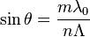 \sin\theta = \frac{ m\lambda_0}{n\Lambda}