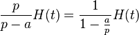 \frac{p}{p-a}H(t)=\frac{1}{1-\frac{a}{p}}H(t)