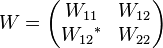 
W=\left( \begin{matrix}
   {{W}_{11}} & {{W}_{12}}  \\
   {{W}_{12}}^{*} & {{W}_{22}}  \\
\end{matrix} \right)
