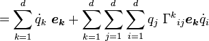 =\sum_{k=1}^{d} \dot q_k \  \boldsymbol{e_k} + \sum_{k=1}^{d}\sum_{j=1}^{d}\sum_{i=1}^{d} q_j \  {\Gamma^k}_{ij} \boldsymbol {e_k} \dot q_i  \  