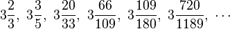  3\frac{2}{3},\ 3\frac{3}{5},\ 3\frac{20}{33},\ 3\frac{66}{109},\ 3\frac{109}{180},\ 3\frac{720}{1189},\ \cdots