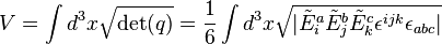 V = \int d^3 x \sqrt{\det (q)} = {1 \over 6} \int d^3 x \sqrt{|\tilde{E}_i^a \tilde{E}_j^b \tilde{E}_k^c \epsilon^{ijk} \epsilon_{abc}|}