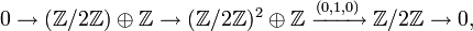 0 \to (\mathbb{Z}/2\mathbb{Z}) \oplus \mathbb{Z} \to (\mathbb{Z}/2\mathbb{Z})^2 \oplus \mathbb{Z} \xrightarrow{(0,1,0)} \mathbb{Z}/2\mathbb{Z} \to 0,