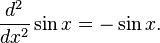 \frac{d^2}{dx^2} \sin x = -\sin x.