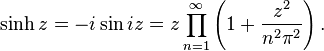  \sinh z = - i\sin iz = z \prod_{n=1}^{\infty} \left(1 + \frac{z^2}{n^2\pi^2}\right). 