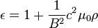 \epsilon = 1 + \frac{1}{B^2}c^2 \mu_0 \rho