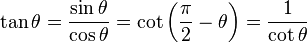 \tan \theta = \frac{\sin \theta}{\cos \theta} = \cot \left(\frac{\pi}{2} - \theta \right) = \frac{1}{\cot \theta} 