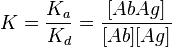 K = \frac{K_a}{K_d} = \frac{[AbAg]}{[Ab][Ag]}