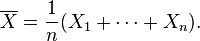 \overline X = \frac{1}{n}(X_1 + \cdots + X_n).