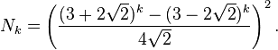 N_k = \left( \frac{(3 + 2\sqrt{2})^k - (3 - 2\sqrt{2})^k}{4\sqrt{2}} \right)^2.
