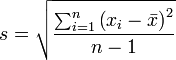 s = \sqrt{\frac {\sum_{i=1}^n {\left ( x_i - \bar x \right )}^2}{n - 1}}